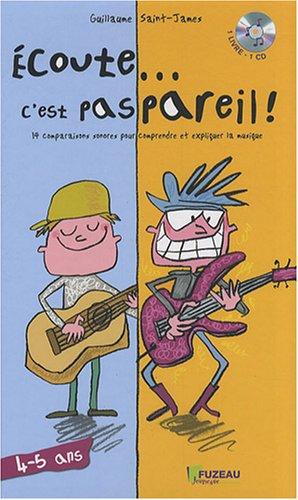 Ecoute... c'est pas pareil ! : 14 comparaisons sonores pour comprendre et expliquer la musique : 4-5 ans