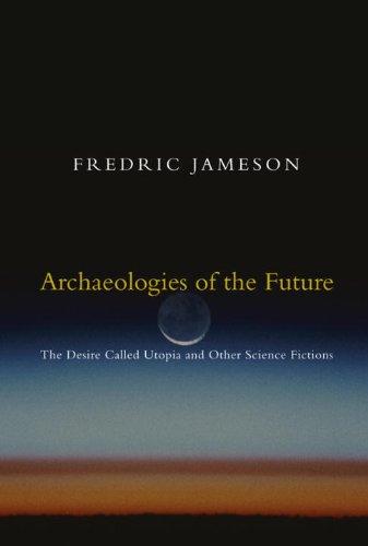 Archaeologies of the Future: The Desire Called Utopia and Other Science Fictions