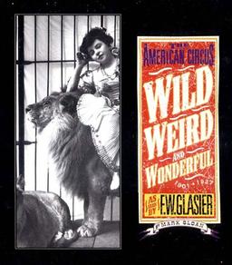 Wild, Weird, and Wonderful: The American Circus Circa 1901-1927: As Seen by F. W. Glasier, Photographer: The American Circus Circa 1910