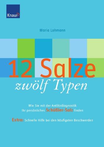 12 Salze, zwölf Typen: Wie Sie mit der Antlitzdiagnostik Ihr persönliches Schüßlersalz finden. Extra: Schnelle Hilfe bei den häufigsten Beschwerden