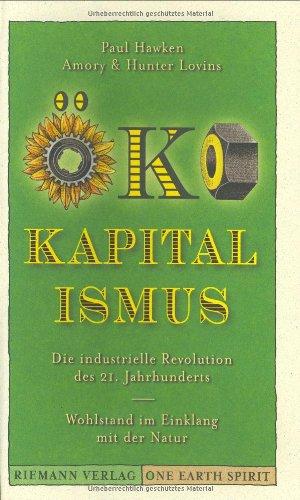 Öko-Kapitalismus. Die industrielle Revolution des 21. Jahrhunderts. Wohlstand im Einklang mit der Natur