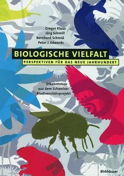 Biologische Vielfalt Perspektiven für das Neue Jahrhundert: Erkenntnisse aus dem Schweizer Biodiversitätsprojekt: Erkenntnisse Aus Dem Schweizer Biodiversitatsprojekt