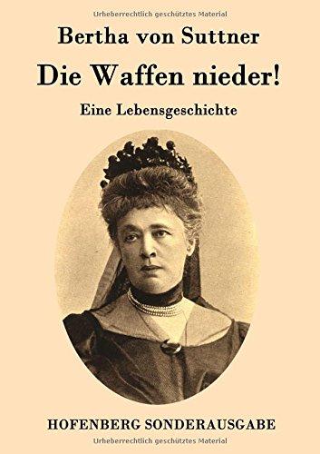 Die Waffen nieder!: Eine Lebensgeschichte