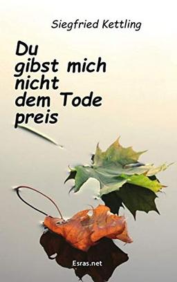 Du gibst mich nicht dem Tode preis: Persönliche Erfahrung und biblisch-theologische Grundlegung (Biblisch & Praktisch)