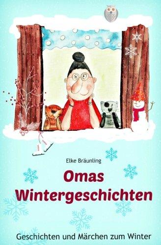 Omas Wintergeschichten: Wintergeschichten und Märchen für Kinder