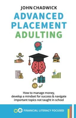 Advance Placement (AP) Adulting: How to Manage Money, Develop a Mindset for Success and Navigate Important Topics Not Taught in School