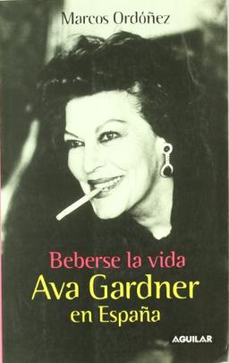 Beberse la vida : Ava Gardner en España (OTROS GENERALES AGUILAR., Band 718012)