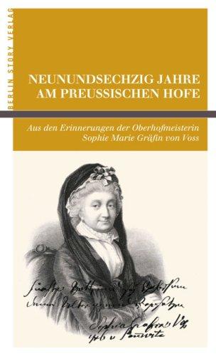 Neunundsechzig Jahre am Preußischen Hofe: Aus den Erinnerungen der Oberhofmeisterin Sophie Marie Gräfin von Voss