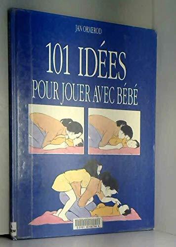 101 idees pour jouer avec bebe