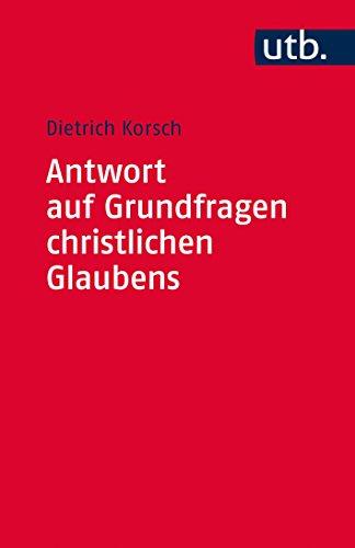 Antwort auf Grundfragen christlichen Glaubens: Dogmatik als integrative Disziplin