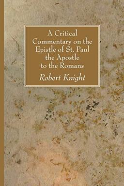 A Critical Commentary on the Epistle of St. Paul the Apostle to the Romans