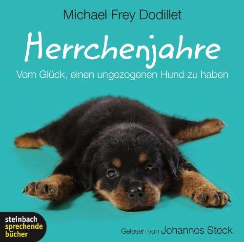 Herrchenjahre: Vom Glück, einen ungezogenen Hund zu haben