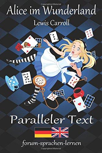 Alice im Wunderland / Alice in Wonderland - Zweisprachig Deutsch Englisch mit nebeneinander angeordneten Übersetzung