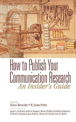 How to Publish Your Communication Research: An Insider's Guide