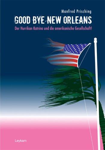 Good Bye New Orleans: Der Hurrikan Katrina und die amerikanische Gesellschaft