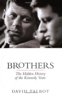 Brothers: The Hidden History of the Kennedy Years