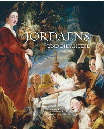 Jordaens und die Antike: Katalogbuch zur Ausstellung in Kassel vom 1. März bis 16. Juni 2013