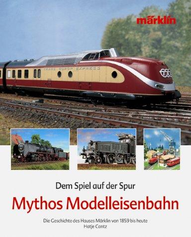 Dem Spiel auf der Spur. Mythos Modelleisenbahn. Die Geschichte des Hauses Märklin von 1859 bis heute