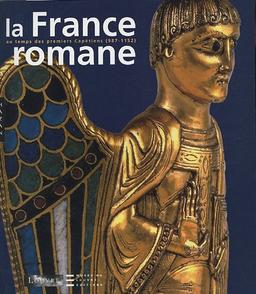 La France romane, du Xe au milieu du XIIe siècle : exposition, Paris, Musée du Louvre, 4 mars-6 juin 2005