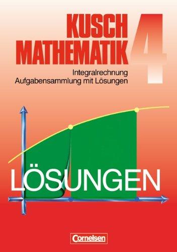 Kusch: Mathematik - Aktuelle Ausgabe: Mathematik, Neuausgabe, Bd.4, Integralrechnung