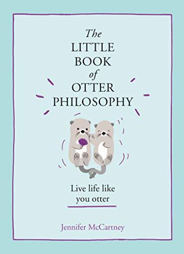 The Little Book of Otter Philosophy (The Little Animal Philosophy Books)