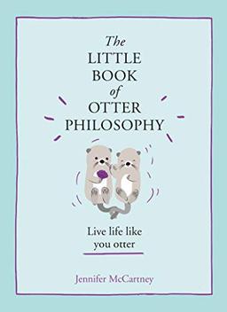 The Little Book of Otter Philosophy (The Little Animal Philosophy Books)