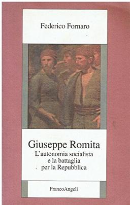 Giuseppe Romita. L'autonomia socialista e la battaglia per la Repubblica (Istituto studi storici Gaetano Salvemini)