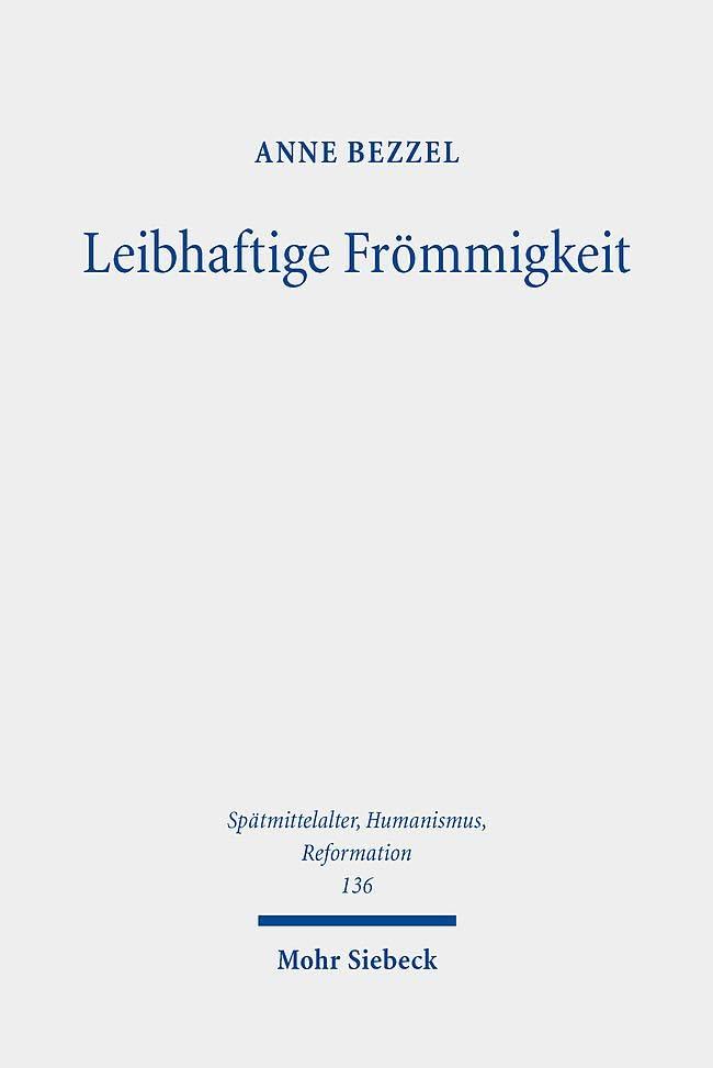 Leibhaftige Frömmigkeit: Die Verehrung der Seitenwunde Christi als Schnittfläche und Fluchtpunkt spätmittelalterlicher Frömmigkeitsphänomene ... Ages, Humanism and the Reformation, Band 136)