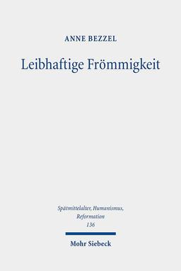 Leibhaftige Frömmigkeit: Die Verehrung der Seitenwunde Christi als Schnittfläche und Fluchtpunkt spätmittelalterlicher Frömmigkeitsphänomene ... Ages, Humanism and the Reformation, Band 136)