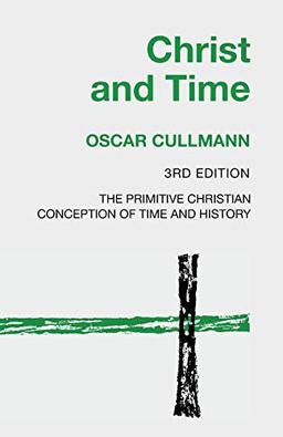 Christ and Time, 3rd Edition: The Primitive Christian Conception of Time and History