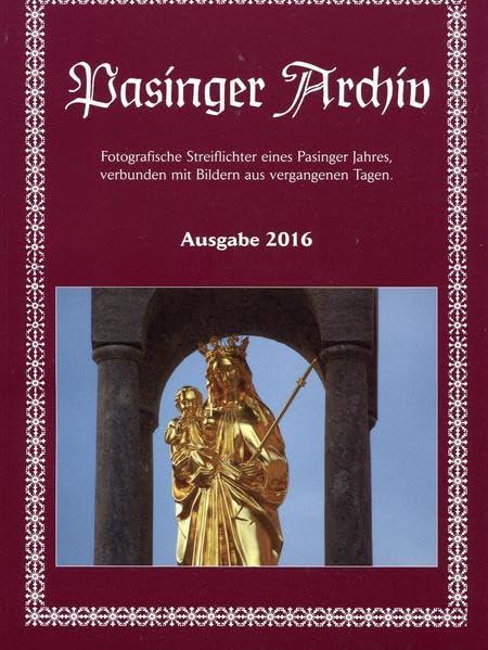 Pasinger Archiv Ausgabe 2016: Fotografische Streiflichter eines Pasinger Jahres verbunden mit Bildern aus vergangenen Tagen