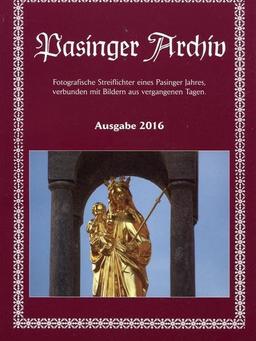 Pasinger Archiv Ausgabe 2016: Fotografische Streiflichter eines Pasinger Jahres verbunden mit Bildern aus vergangenen Tagen