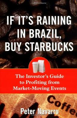 If It's Raining in Brazil, Buy Starbucks: The Investor's Guide to Profiting from Market-moving Events