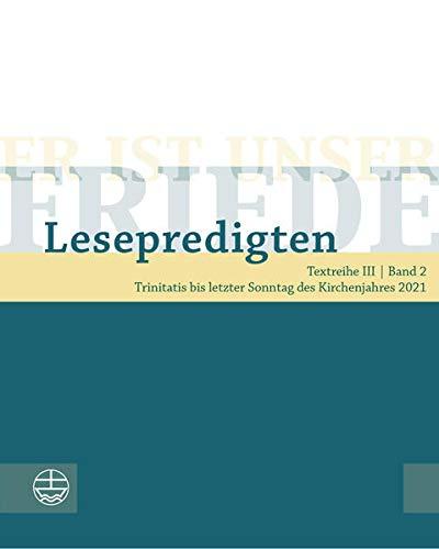 Er ist unser Friede. Lesepredigten Textreihe III/Bd. 2: Trinitatis bis letzter Sonntag des Kirchenjahres 2021