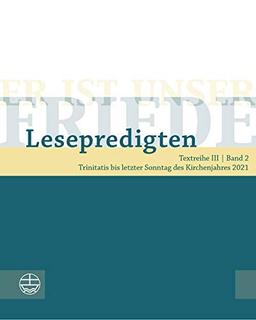 Er ist unser Friede. Lesepredigten Textreihe III/Bd. 2: Trinitatis bis letzter Sonntag des Kirchenjahres 2021