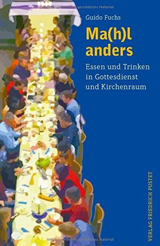 Ma(h)l anders: Essen und Trinken in Gottesdienst und Kirchenraum