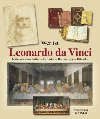 Wer ist Leonardo da Vinci. Naturwissenschafter - Erfinder - Baumeister - Künstler