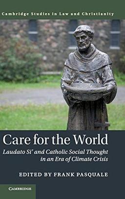 Care for the World: Laudato Si' and Catholic Social Thought in an Era of Climate Crisis (Law and Christianity)