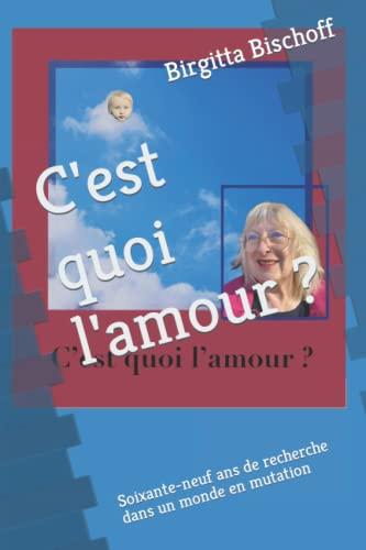 C'est quoi l'amour ?: Soixante-neuf ans de recherche dans un monde en mutation