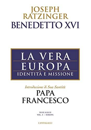 La vera Europa. Identità e missione (Joseph Ratzinger. Testi scelti)