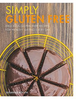 Simply Gluten Free: Delicious gluten-free recipes for healthy eating every day