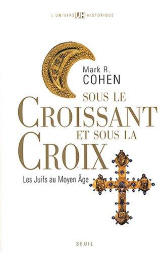 Sous le croissant et sous la croix : les Juifs au Moyen Age