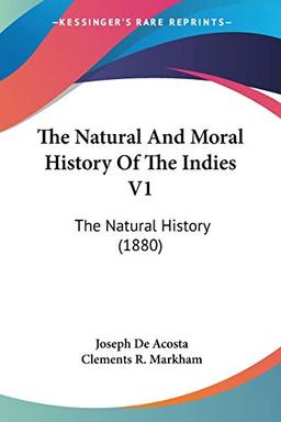 The Natural And Moral History Of The Indies V1: The Natural History (1880)