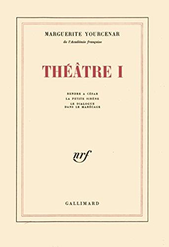 Théâtre. Vol. 1. Rendre à César. La Petite sirène. Le Dialogue dans le marécage