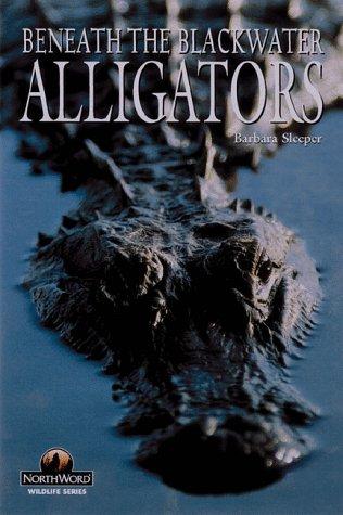 Alligators: Beneath the Blackwater (Wildlife Series)