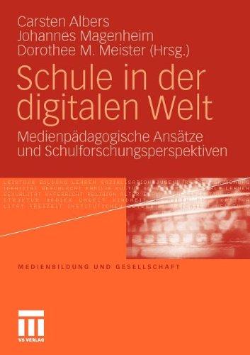 Schule In Der Digitalen Welt: Medienpädagogische Ansätze und Schulforschungsperspektiven (Medienbildung und Gesellschaft) (German Edition)