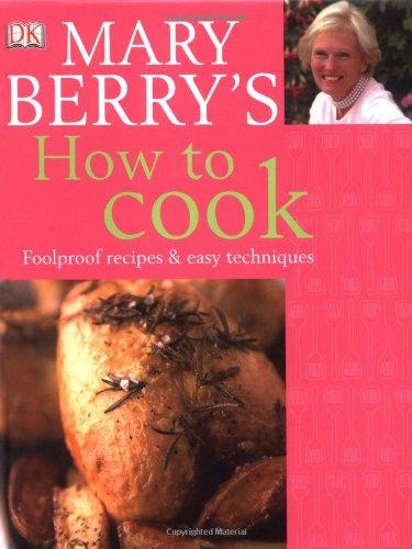 Mary Berry's How to Cook: Easy recipes and foolproof techniques