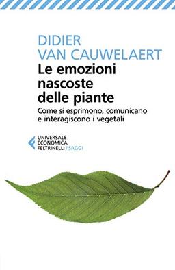 Le emozioni nascoste delle piante (Universale economica. Saggi)