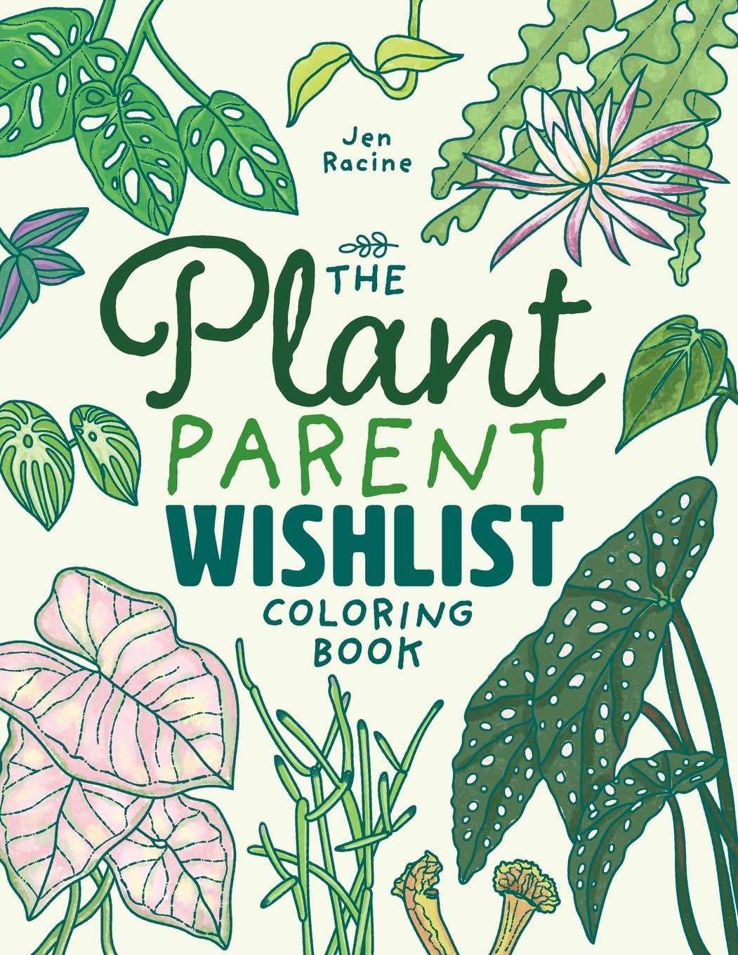 The Plant Parent Wishlist Coloring Book: Love and Care for Extra Amazing Indoor Plants