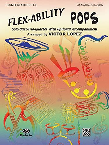 Flex-Ability: Pops - Trumpet / Baritone T.C.: Solo-Duet-Trio-Quartet with Optional Accompaniment (Flex-ability Series)